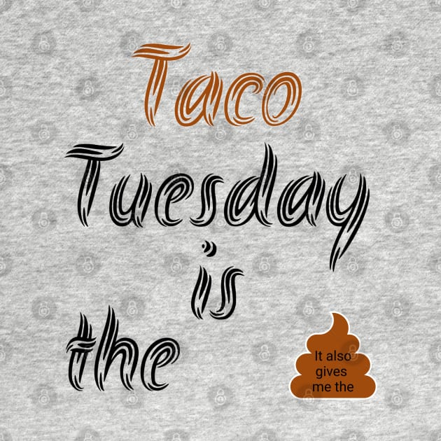 Taco Tuesday gives me the Poop by The One Stop